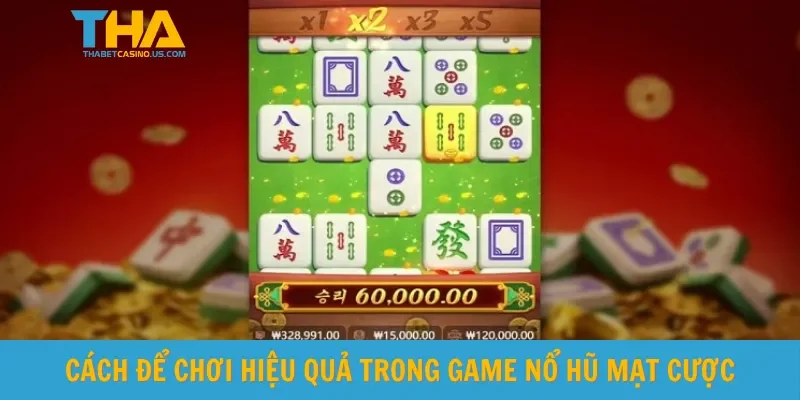 Cách để chơi hiệu quả trong game nổ hũ mạt cược